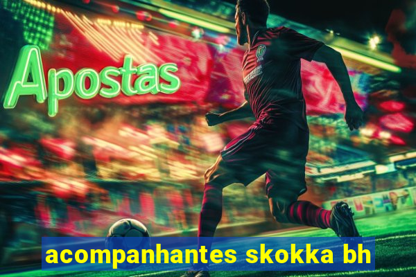 acompanhantes skokka bh