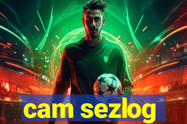 cam sezlog