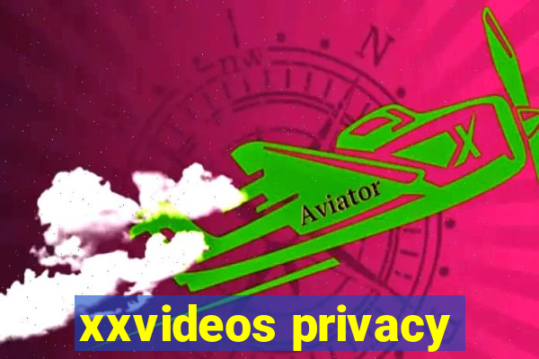 xxvideos privacy