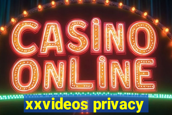 xxvideos privacy