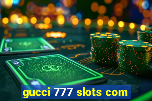 gucci 777 slots com