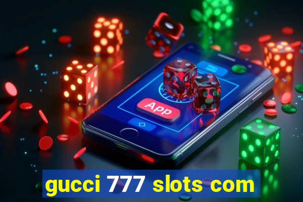 gucci 777 slots com