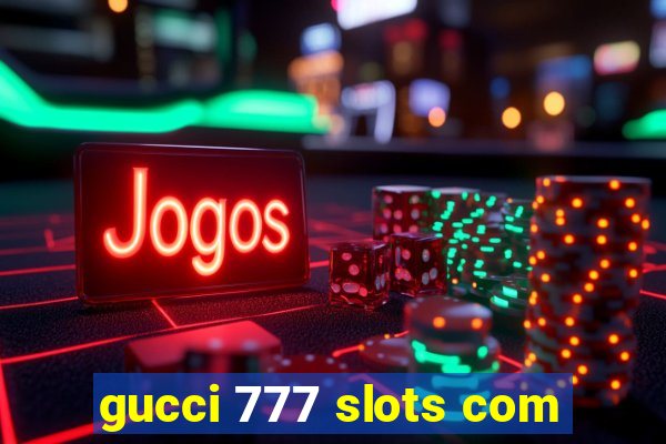 gucci 777 slots com