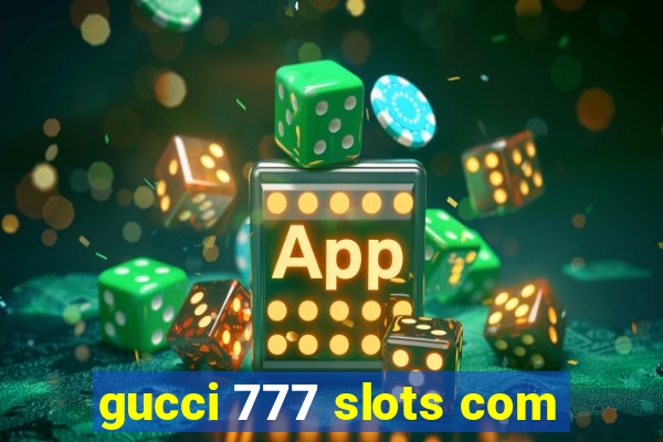 gucci 777 slots com