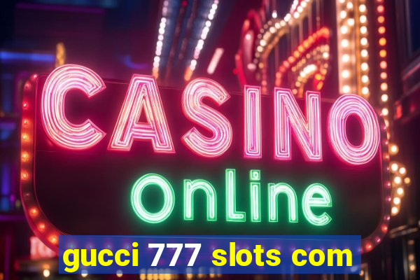 gucci 777 slots com