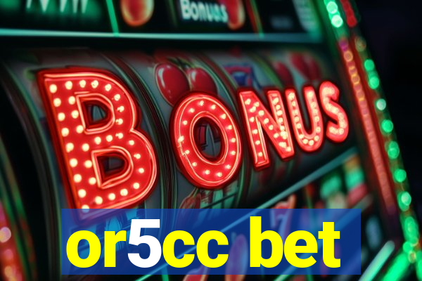 or5cc bet