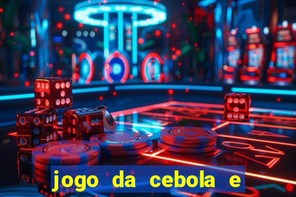 jogo da cebola e da berinjela