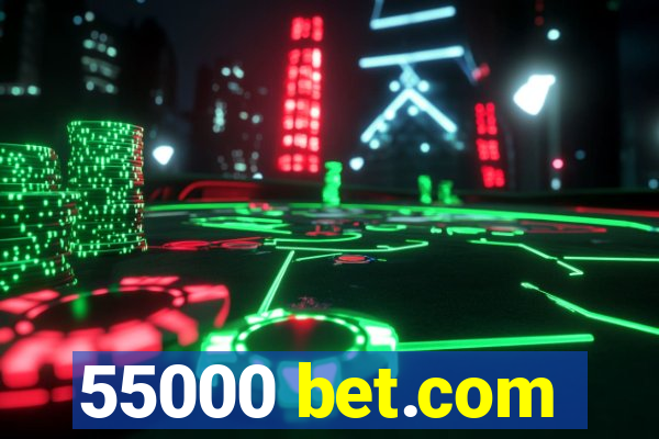 55000 bet.com