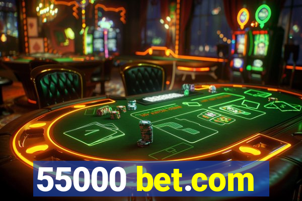 55000 bet.com