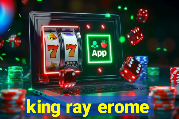 king ray erome