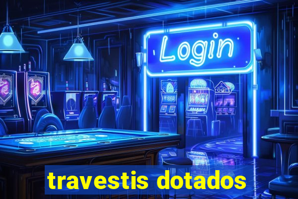 travestis dotados