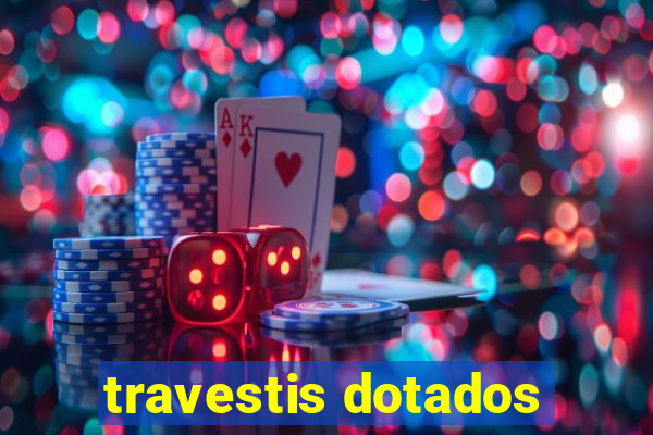 travestis dotados