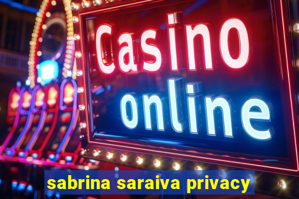 sabrina saraiva privacy