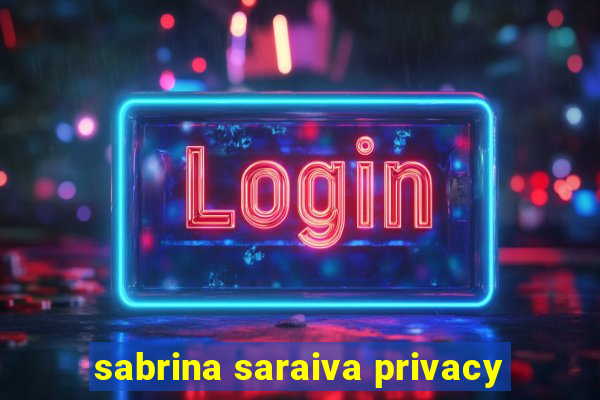 sabrina saraiva privacy