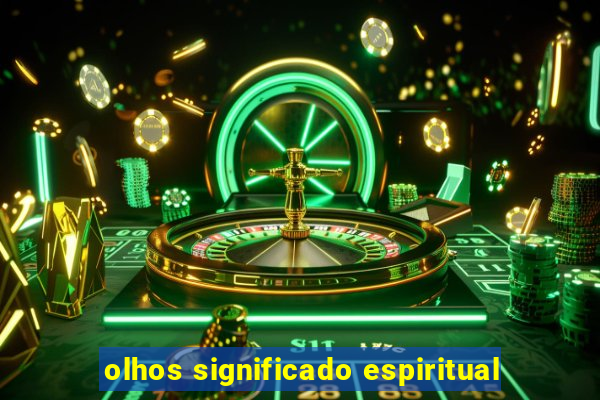 olhos significado espiritual