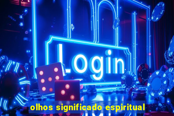 olhos significado espiritual