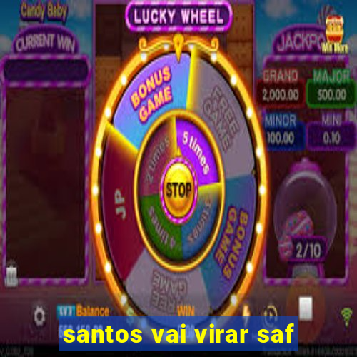 santos vai virar saf