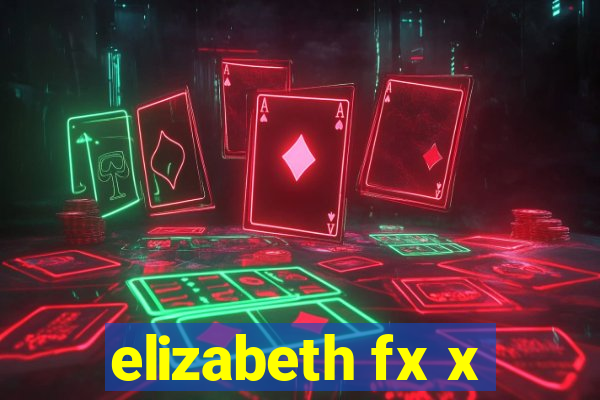 elizabeth fx x