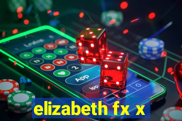 elizabeth fx x