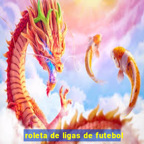 roleta de ligas de futebol