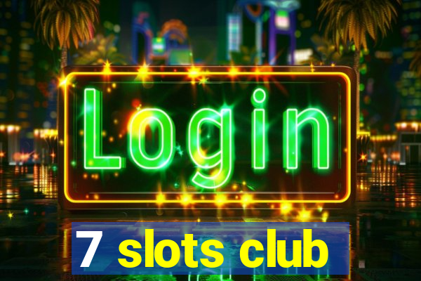 7 slots club