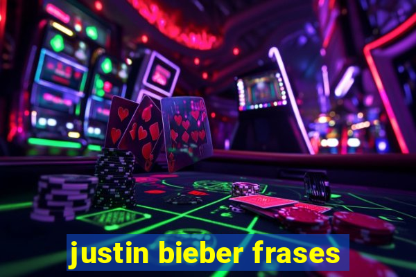 justin bieber frases