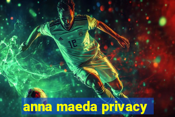 anna maeda privacy