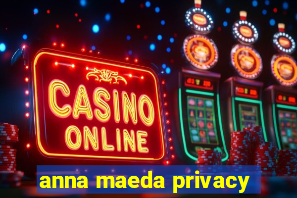 anna maeda privacy