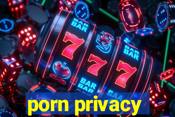 porn privacy