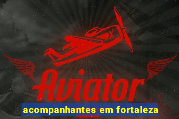 acompanhantes em fortaleza