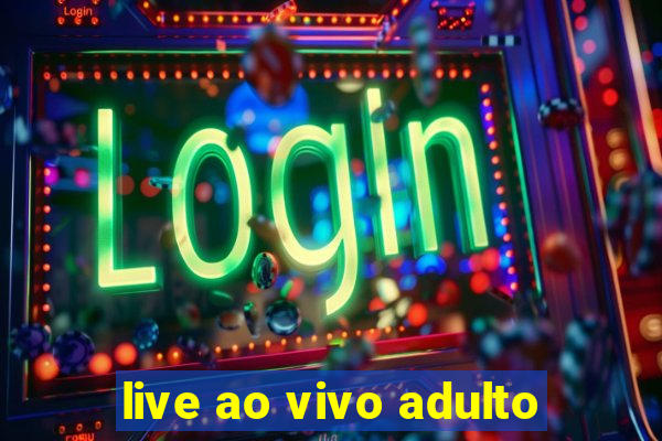 live ao vivo adulto