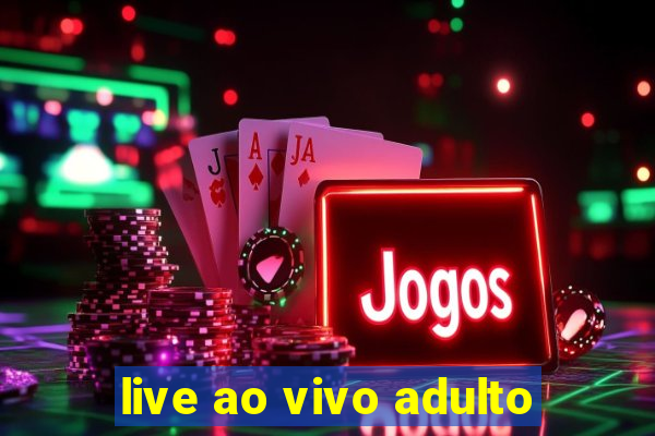 live ao vivo adulto