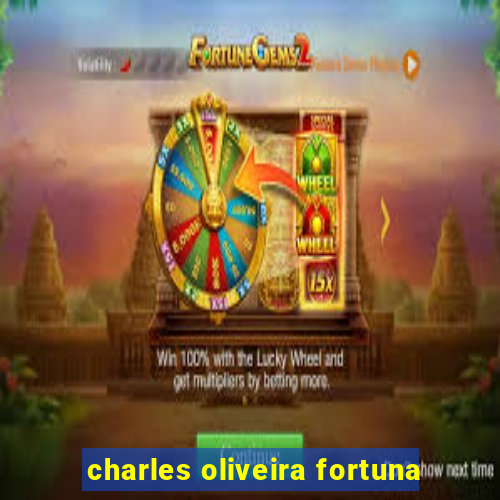 charles oliveira fortuna