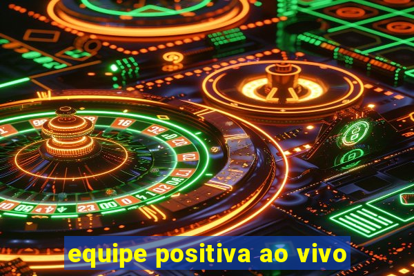 equipe positiva ao vivo