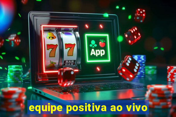 equipe positiva ao vivo