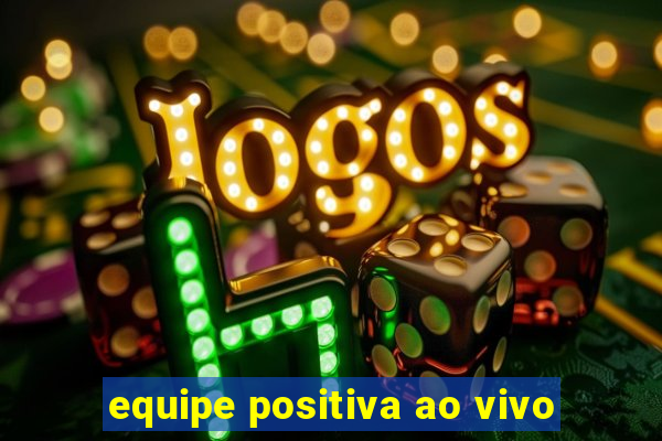 equipe positiva ao vivo