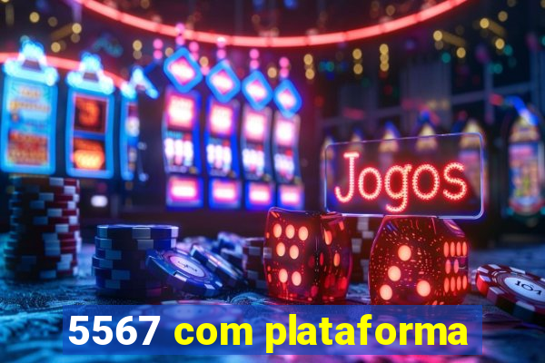 5567 com plataforma