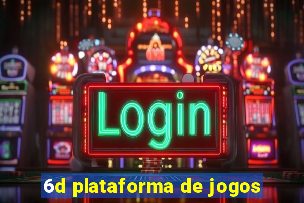 6d plataforma de jogos