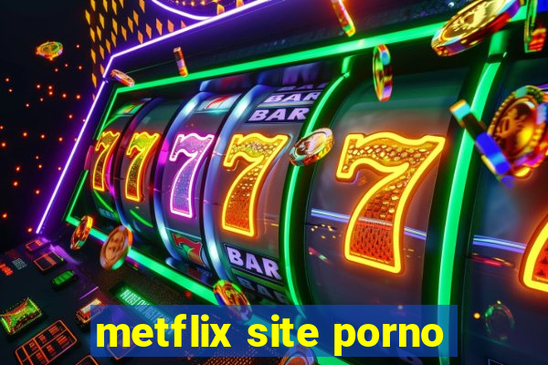 metflix site porno