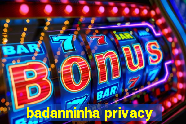 badanninha privacy