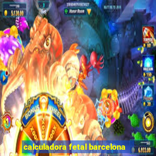 calculadora fetal barcelona