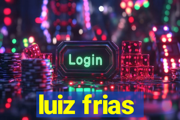 luiz frias