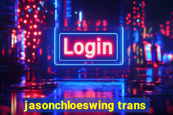 jasonchloeswing trans