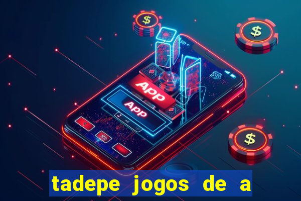 tadepe jogos de a  o