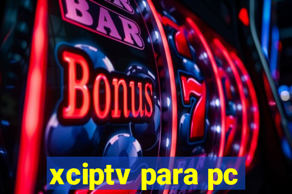 xciptv para pc