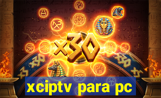 xciptv para pc