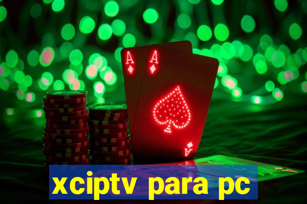 xciptv para pc