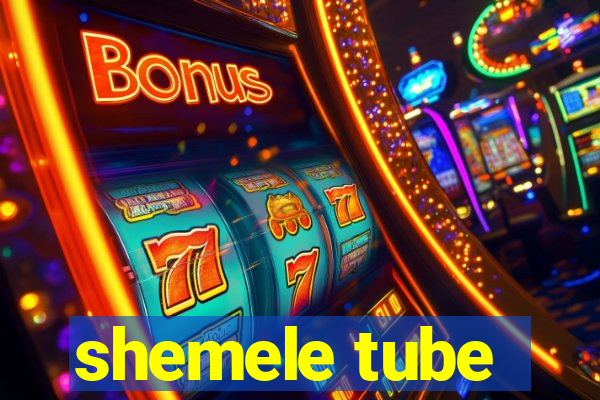 shemele tube