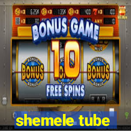 shemele tube