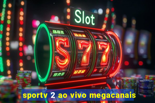 sportv 2 ao vivo megacanais